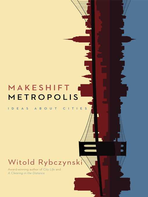 Title details for Makeshift Metropolis by Witold Rybczynski - Available